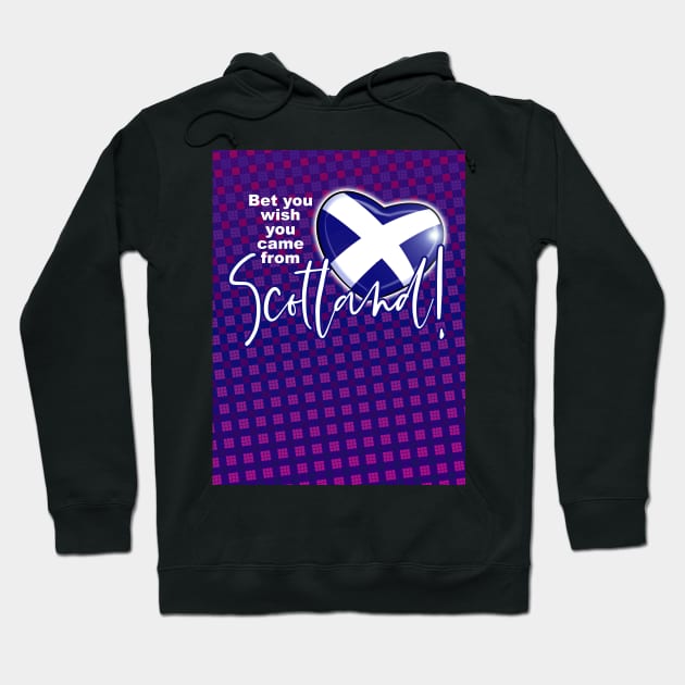 Bet you wish you came from Scotland! Hoodie by Squirroxdesigns